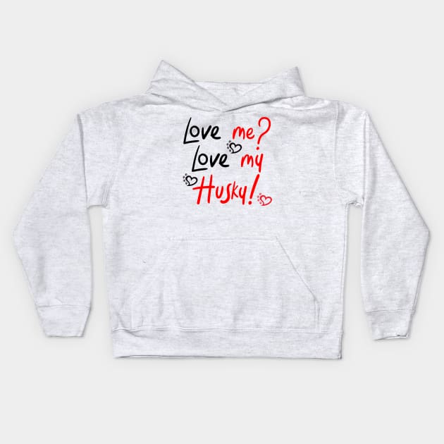 Love Me Love My Husky! Especially for Husky Dog Lovers! Kids Hoodie by rs-designs